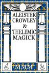 Aleister Crowley, <br>Thelemic Magick